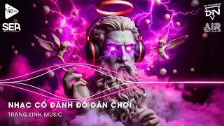 Nhạc Cổ Đánh Đổ Dân Chơi - Top 20 Bản Nhạc Nghe Nhiều Nhất 2024 ♫ BXH Nhạc Trẻ Remix Hot TikTok