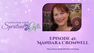 Discover Your Spiritual Gifts - The Podcast - Mandara Cromwell