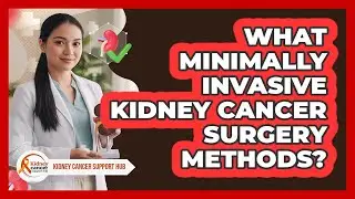 What Minimally Invasive Kidney Cancer Surgery Methods?