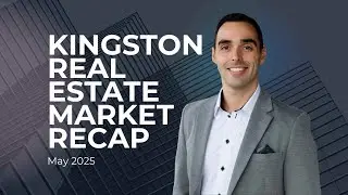Kingston Real Estate Market Recap - May 2025