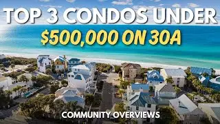 Your Guide to 30A&rsquo;s Top 3 Condo Investments UNDER $500K | Investing in 30A Real Estate