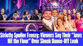 Strictly Spoiler Frenzy Viewers Say Their &ldquo;Jaws Hit the Floor&rdquo; Over Shock Dance Off Leak
