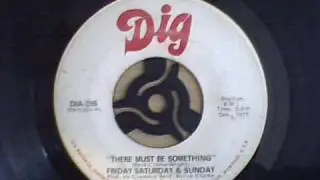 Friday Saturday & Sunday - There Must Be Something.