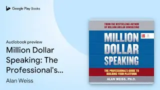 Million Dollar Speaking: The Professional's&hellip; by Alan Weiss &middot; Audiobook preview