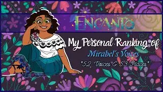 Encanto - My Personal Ranking of Mirabel (52 Voices)