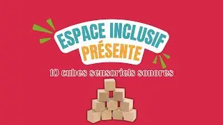 10 cubes sensoriels sonores | Espace Inclusif