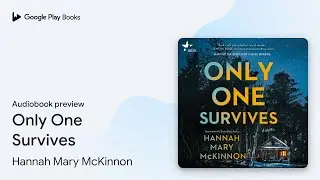 Only One Survives by Hannah Mary McKinnon &middot; Audiobook preview