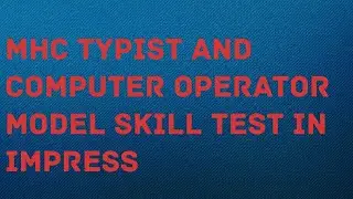 MHC TYPIST AND COMPUTER OPERATOR MODEL SKILL TEST IN IMPRESS