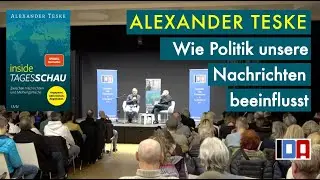 Alexander Teske – Wie Politik unsere Nachrichten beeinflusst