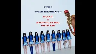 Stop Playing with the G.O.A.T. (TWICE x Tyler, The Creator Remix)