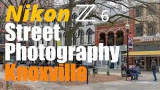 Nikon Z6 &bull; Street Photography in Knoxville Tennessee