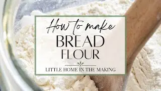 How to Make Bread Flour (Just 2 Simple Ingredients)