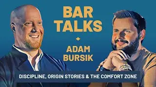 BAR TALKS with Adam Bursik | Discipline, Origin Stories & the Comfort Zone