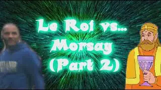 Morsay VS le Roi PARTIE 2 [REUPLOAD]