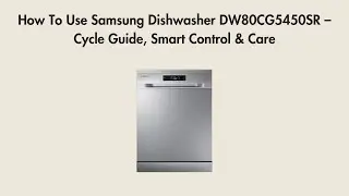 How To Use Samsung Dishwasher DW80CG5450SR &ndash; Cycle Guide, Smart Control & Care