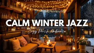 Calm Winter Jazz Music ⛄ Cozy Porch Ambience with Soft Piano Jazz Music