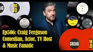 Ep506: Craig Ferguson - Comedian, Actor, TV Host & Music Fanatic