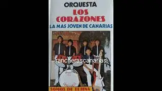 ORQUESTAS CANARIAS ANTIGUAS - LOS CORAZONES DE TEJINA