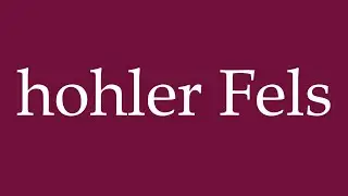 How to Pronounce ''hohler Fels'' (hollow rock) Correctly in German