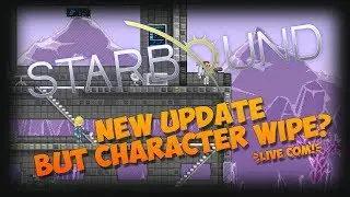 Starbound - NEW UPDATE BUT CHARACTER WIPE? (Live Com)