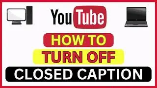 How To Turn Off Closed Captions  On YouTube  (Web Version) | PC Tutorial