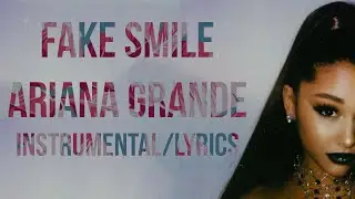 Ariana Grande - fake smile (Instrumental/Sweetener World Tour Version) (Lyrics)