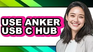 How to Use Anker Usb C Hub - Full Guide