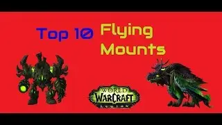 WoW | top 10 Flying Mounts | Legion