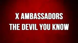 X Ambassadors - The Devil You Know (Lyrics)
