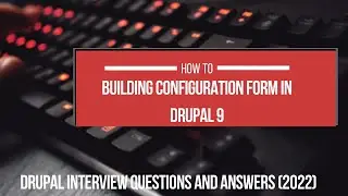 Building Configuration Form in Drupal 9 | Drupal Interview Questions and Answers (2022) #1