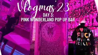 Pink Wonderland POP UP BAR EXPERIENCE | Vlogmas Day 3