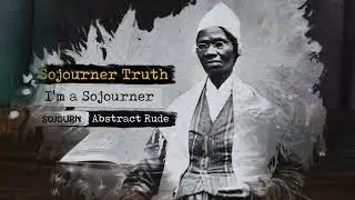 The Suitors - I&rsquo;m A Sojourner - featuring Sojourn & Abstract Rude (Sojourner Truth)