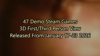 47 Demo Games 3D First/Third Person View released on Steam from January 17-23, 2026