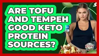 Are Tofu And Tempeh Good Keto Protein Sources?