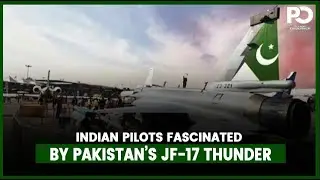 Indian Pilots Fascinated by Pakistan&rsquo;s JF-17 Thunder at Dubai Air Show | Pakistan Observer