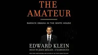 The Amateur: Barack Obama in the White House by Edward Klein