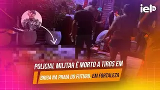 IELTV - POLICIAL MILITAR &Eacute; MORTO A TIROS EM BRIGA NA PRAIA DO FUTURO, EM FORTALEZA