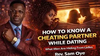 HOW TO IDENTIFY A CHEATING PARTNER WHILE DATING🤩(Ladies Come Closer)😅||Rev. Sam Oye