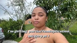 Getting partial fundoplication surgery pt 1