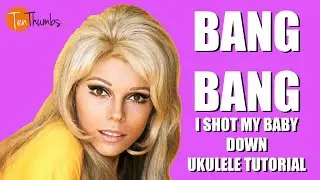 Bang Bang, I Shot My Baby Down - Nancy Sinatra - Ukulele Tutorial with Tabs
