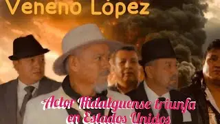 Triunfa actor Hidalguense en USA Cine latino,Veneno Lopez 