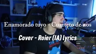 Enamorado tuyo - Cuarteto de nos /cover - roier (IA) - Lyrics