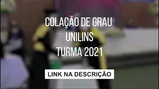 COLA&Ccedil;&Atilde;O DE GRAU - TURMA 2021 - UNILINS
