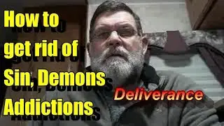How to get rid of SIN DEMONS and ADDICTIONS