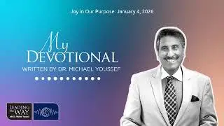 Joy in Our Purpose: January 4, 2026 | MY Devotional: Daily Encouragement from Leading The Way