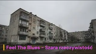 Feel The Blues - Szara rzeczywistość