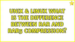 Unix & Linux: What is the difference between rar and RAR5 compression? (2 Solutions!!)