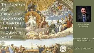 The Bond of All Creation: Renaissance Humanism and the Incarnate Word