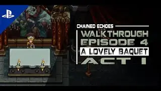 [Chained Echoes] Walkthrough Episode 4 - Act 1: A Lovely Banquet