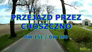 PRZEJAZD PRZEZ CHOSZCZNO DROGAMI DW 151 / DW 160